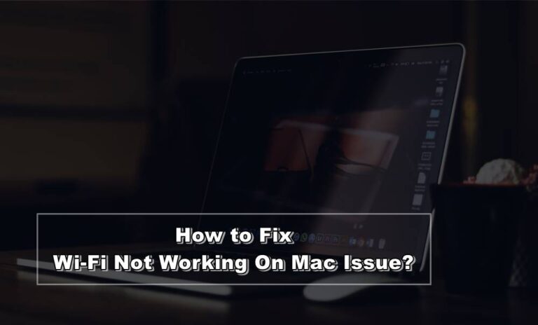 Wi-Fi Not Working On Mac? Here is How To Fix This Issue
