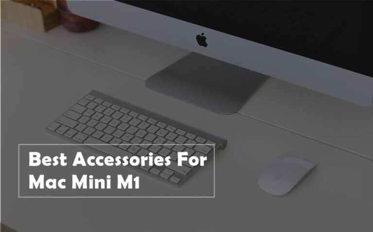 Best Accessories For Mac Mini M1 in 2024