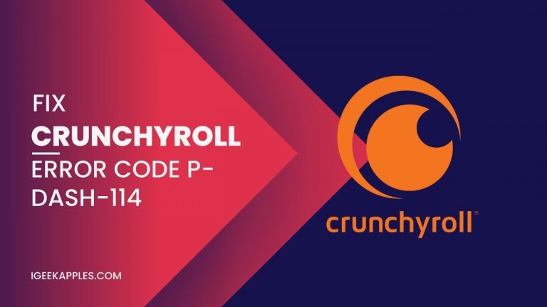 How to Fix Crunchyroll Error Code P-Dash-114?