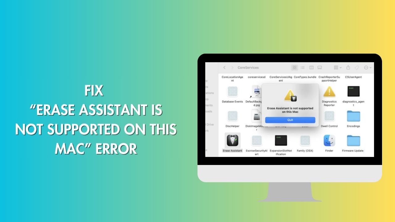 How to Fix “Erase Assistant is not Supported On This Mac” Error