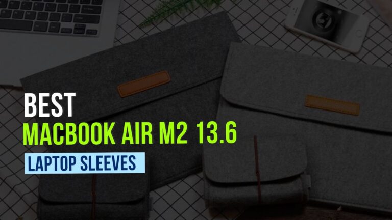 Best Sleeves For MacBook Air M2 13.6 Inch in 2024
